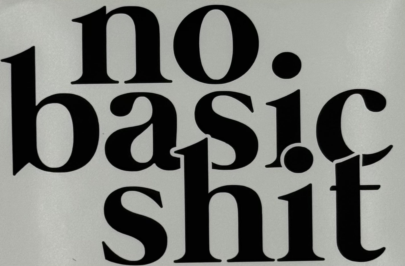 Sticker no basic shit
